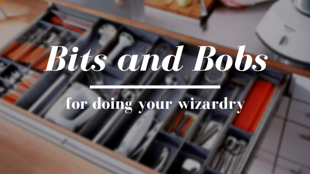 Bits and Bobs for Doing Your Wizardry Superior