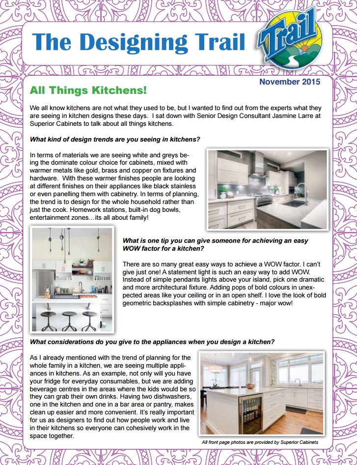 Superior Cabinets was recently highlighted in an article titled “ALL THINGS KITCHENS” in the November 2015 edition of The Design Trail Newsletter produced by Trail Appliances. In this issue you will find quotes from a recent interview with Jasmin Larre, Senior Design Consultant at Superior Cabinets Calgary.