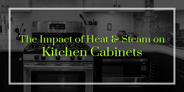 Heat And Steam On Kitchen Cabinets, Does Steam Damage Kitchen Cabinets