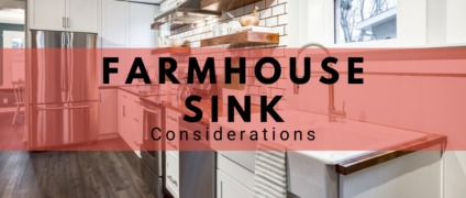 Farmhouse Sink Considerations