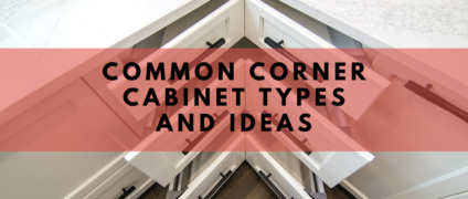 Common Corner Cabinet Types and Ideas
