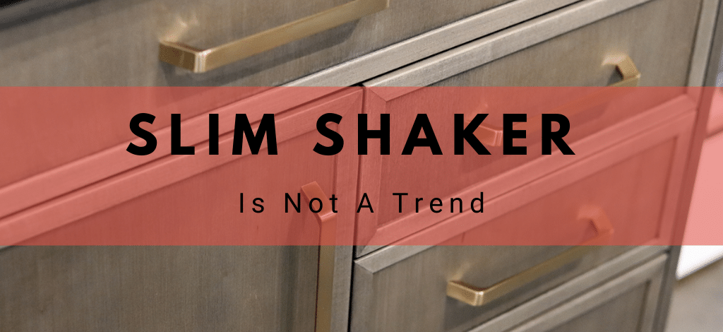 Slim Shaker Cabinets are not a trend. Author - Shahan Fancy, Superior Cabinets.